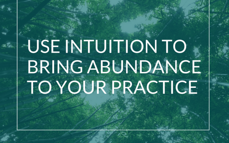 Use Intuition to Bring Abundance to Private Practice